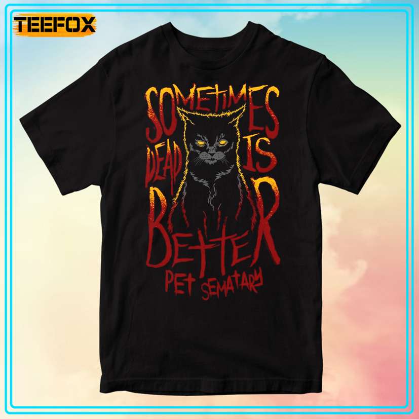 Pet Sematary Sometimes Dead is Better Cat T-Shirt