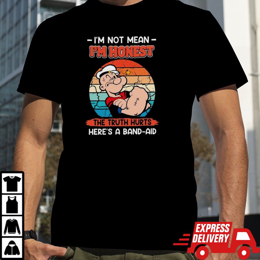 Popeye I’m Not Mean I’m Honest The Truth Hurts Here’s A Band-aid T-shirt