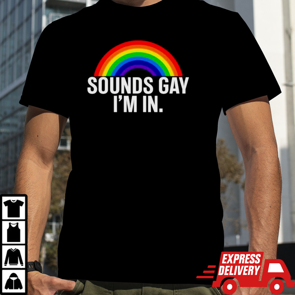 Rainbow sounds gay I’m in T-shirt