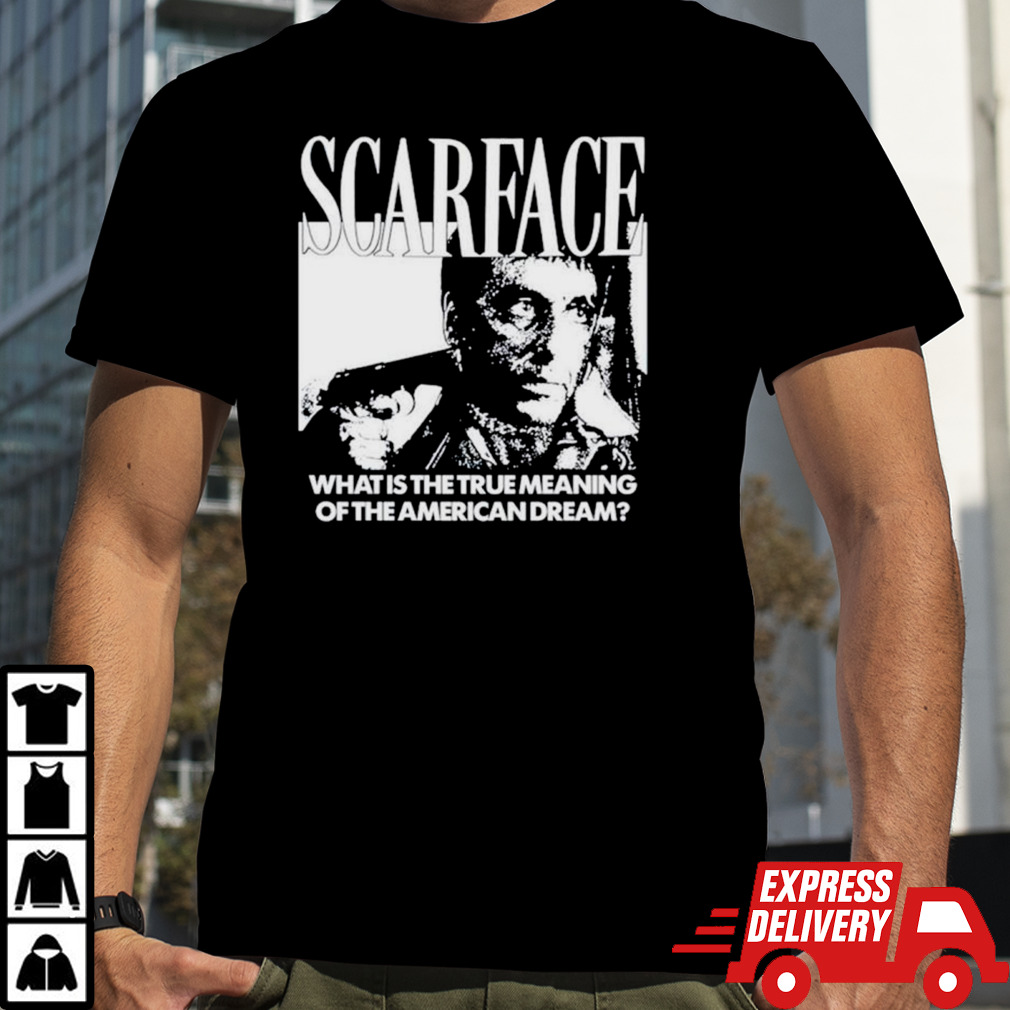 Scarface what is the true meaning of the American dream shirt