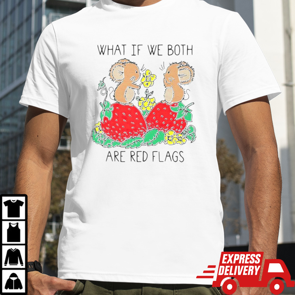 What if we both are red flags shirt