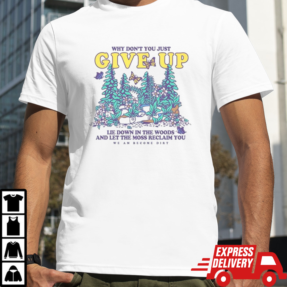 Why don’t you just give up lie down in the woods shirt