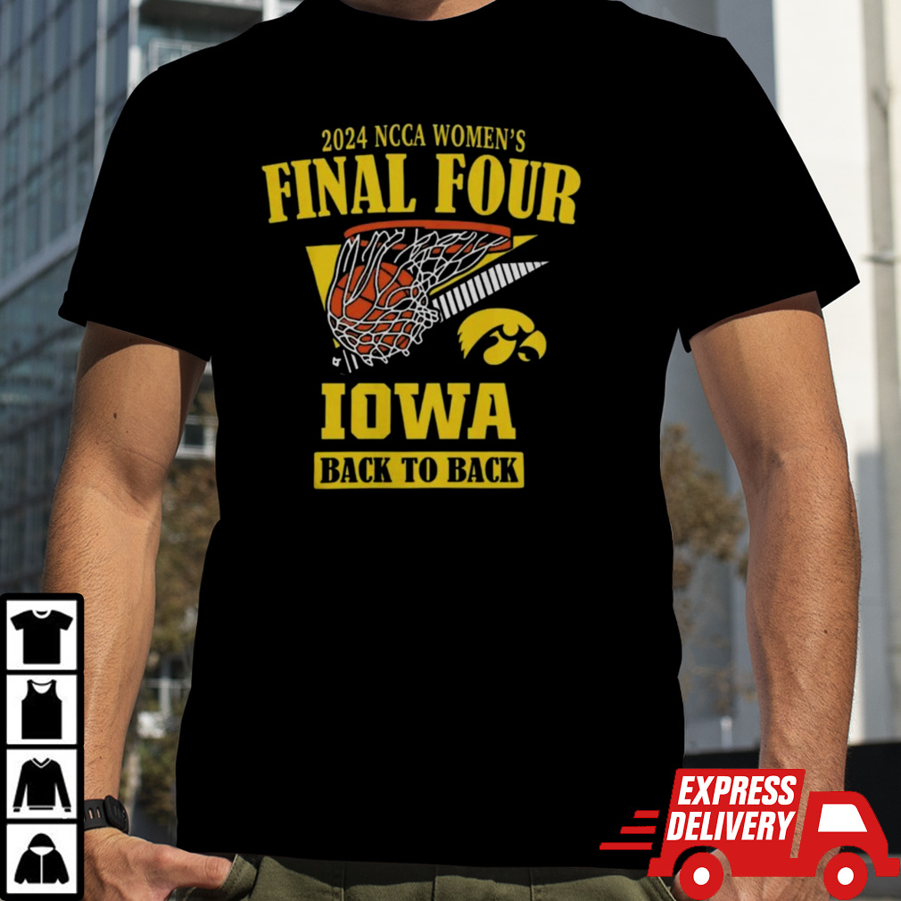 Iowa Hawkeyes 2024 Women’s Basketball Final Four Back To Back Shirt