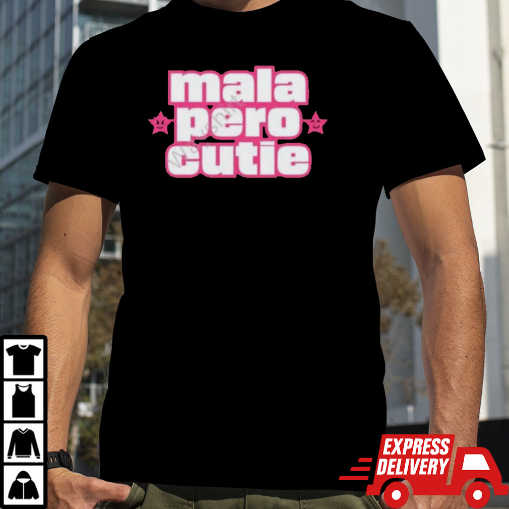 Mala Pero Cutie Shirt