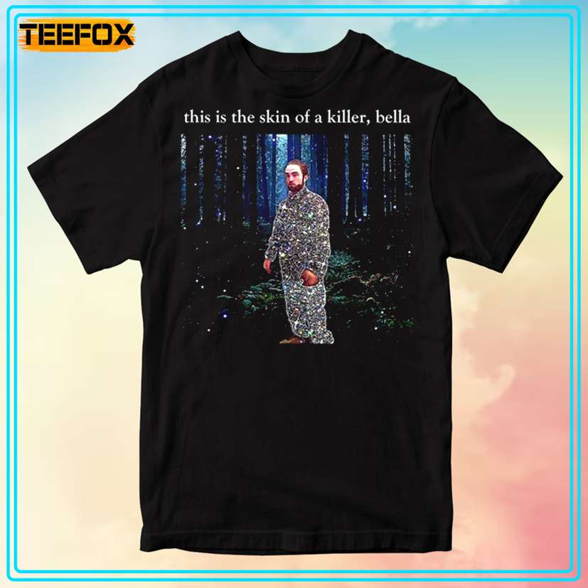 This Is The Skin Of A Killer Bella Meme Robert Pattinson Unisex Tee