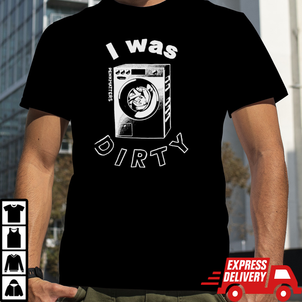 Washing machine I was dirty shirt