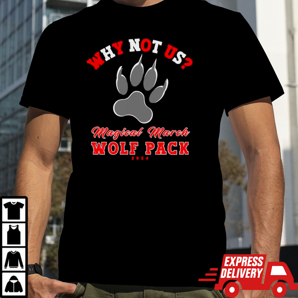 Why not us NC State Magical March Wolf Pack 2024 shirt