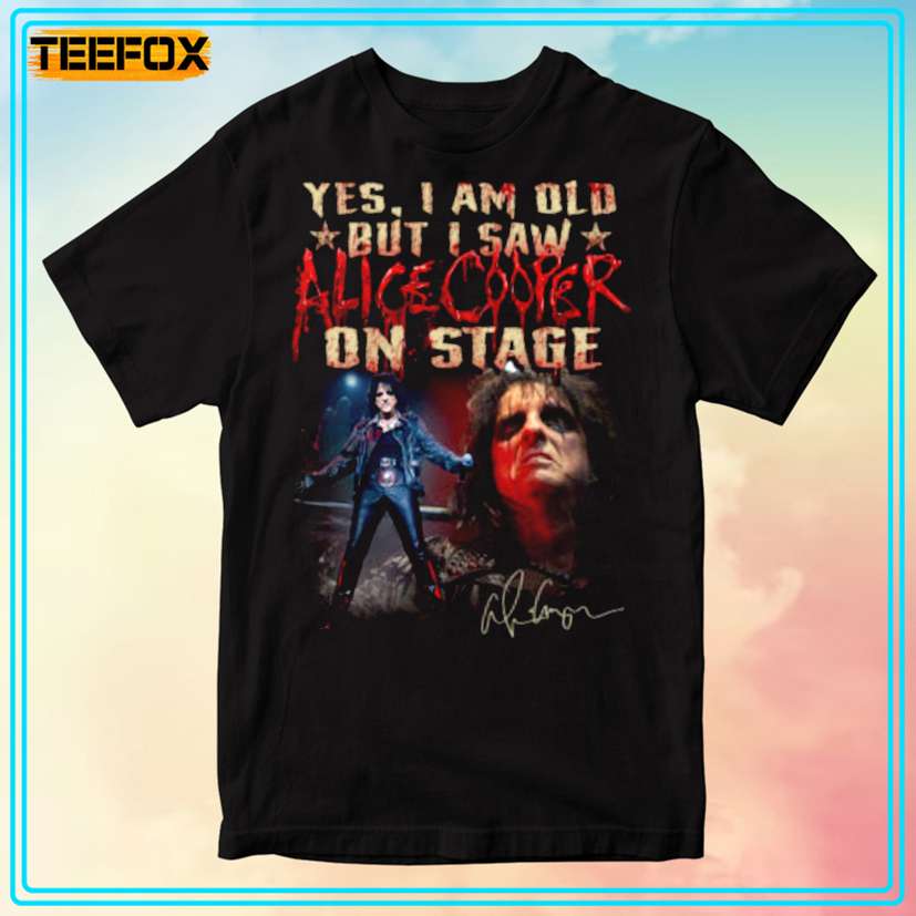 Yes, I Am Old But I Saw Alice Cooper On Stage T-Shirt