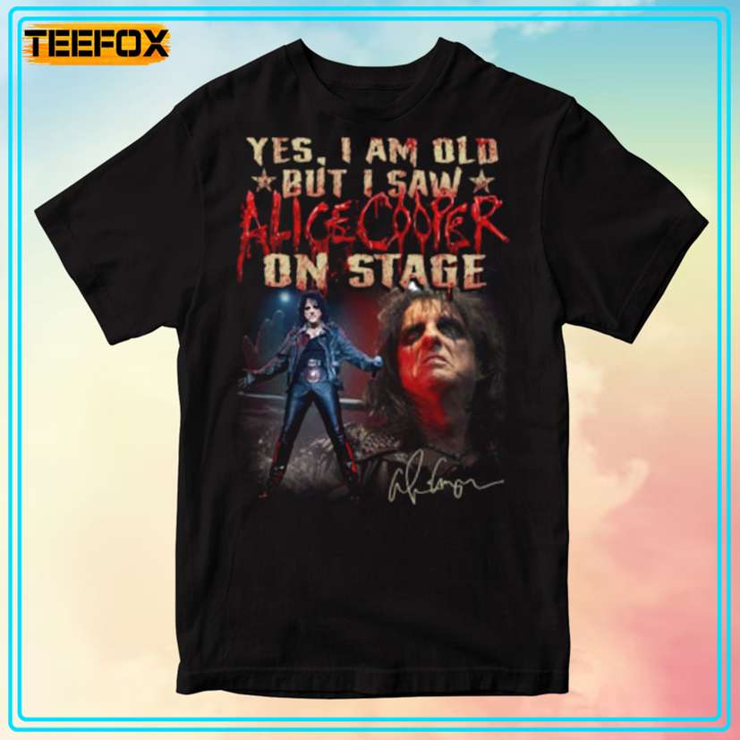 Yes, I Am Old But I Saw Alice Cooper On Stage Unisex T-Shirt