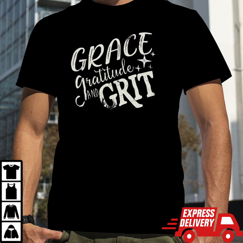 Grace gratitude and grit shirt