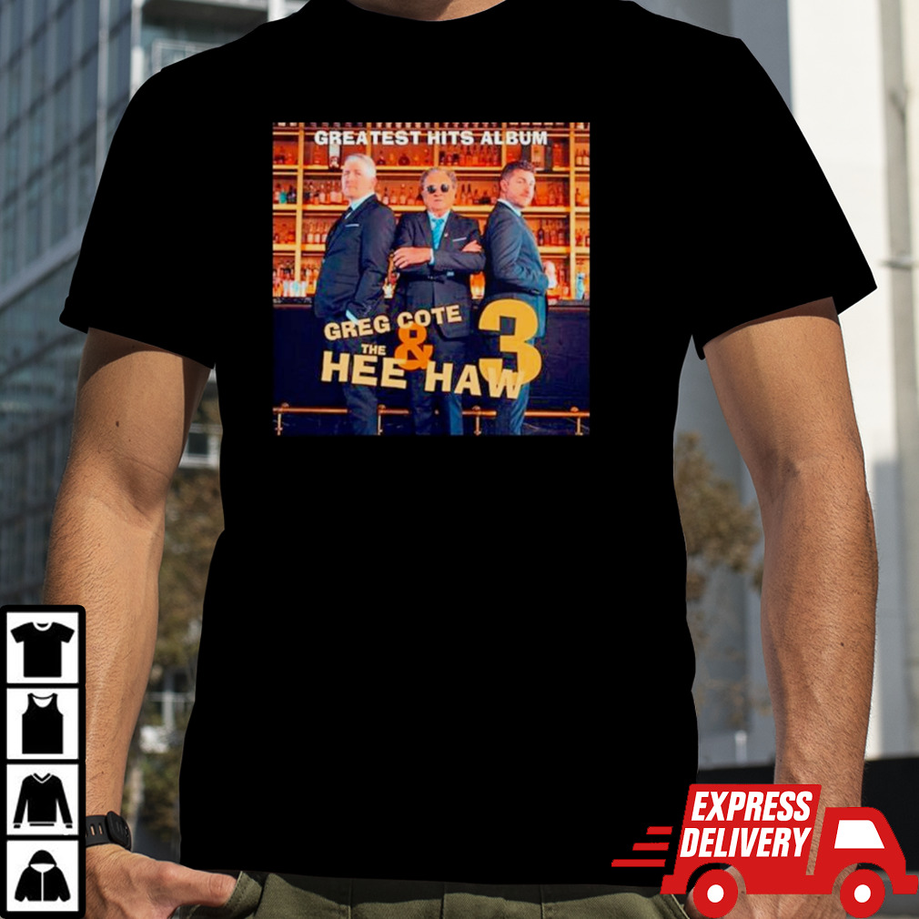 Greatest hits album greg cote and the hee haw 3 shirt