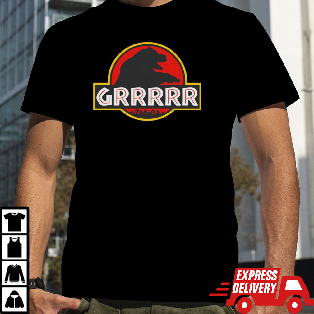 Jurassic Bear Grrrrr shirt