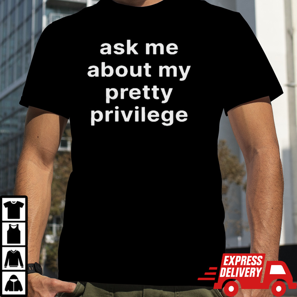 Moximimi Merch Ask Me About My Pretty Privilege T-Shirt