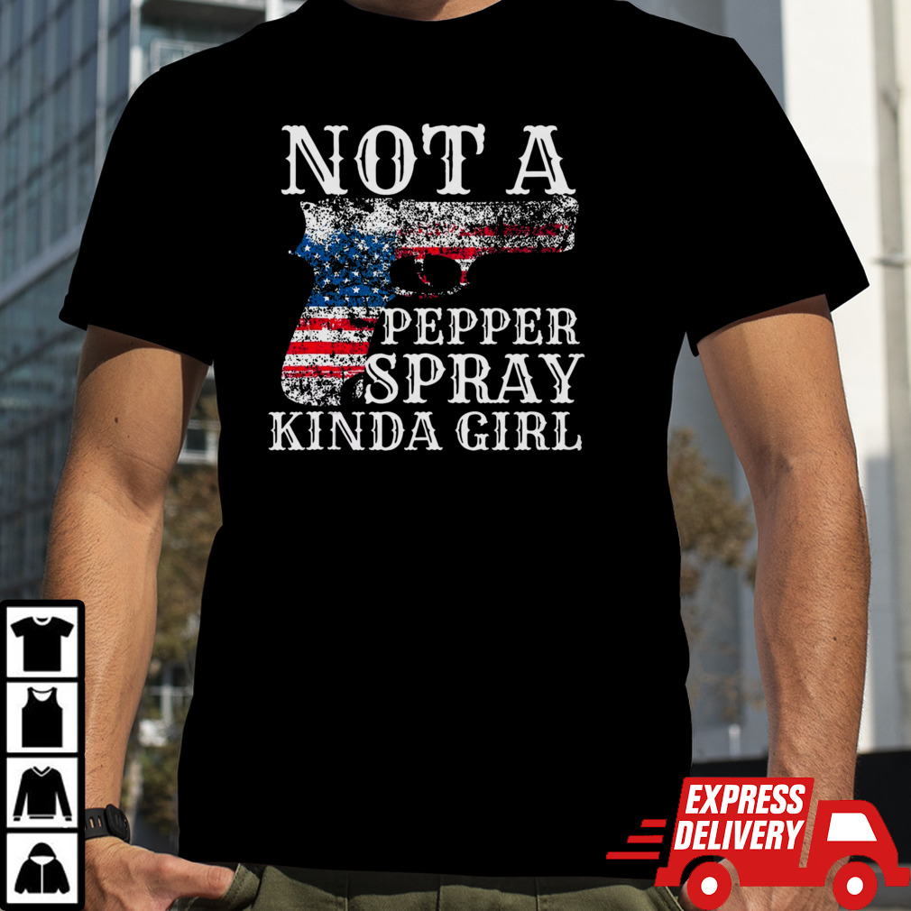 Not A Pepper Spray Kinda Girl Shirt