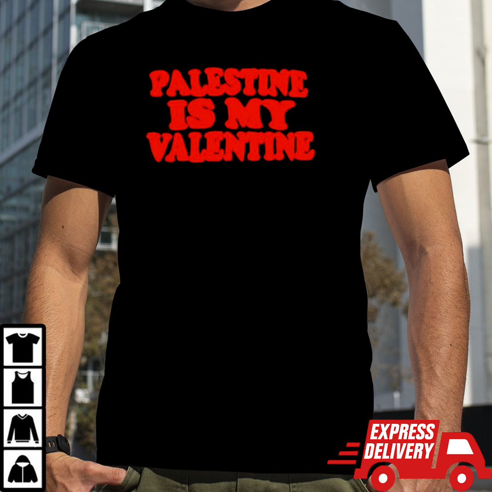 Palestine is my Valentine shirt