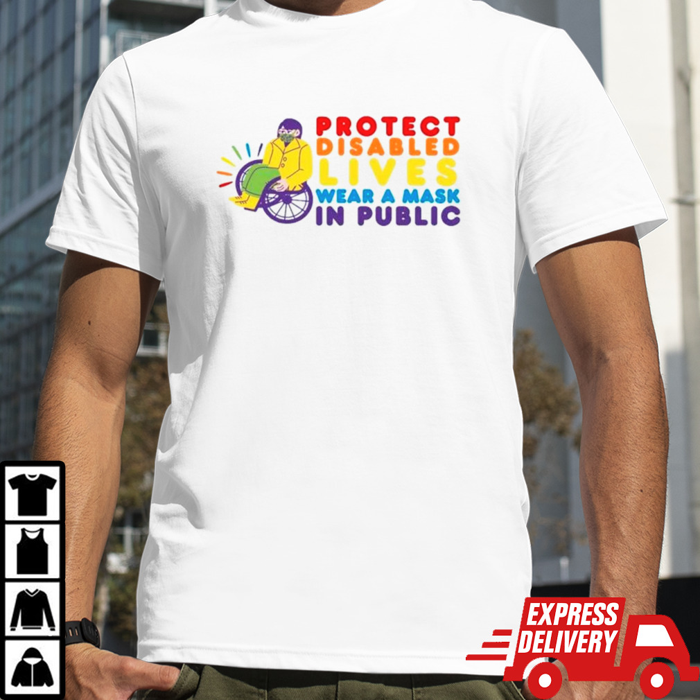 Protect disabled lives wear a nask in public shirt