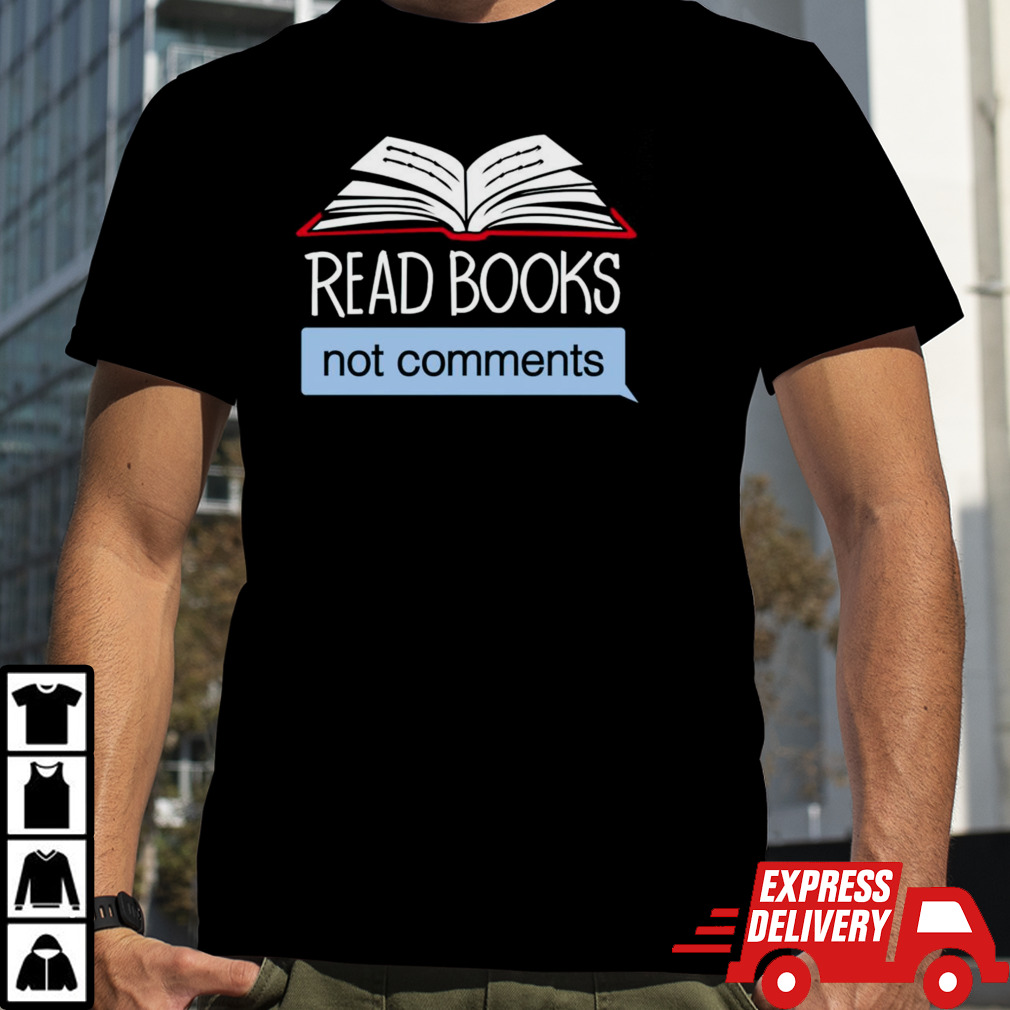 Read books not comments shirt