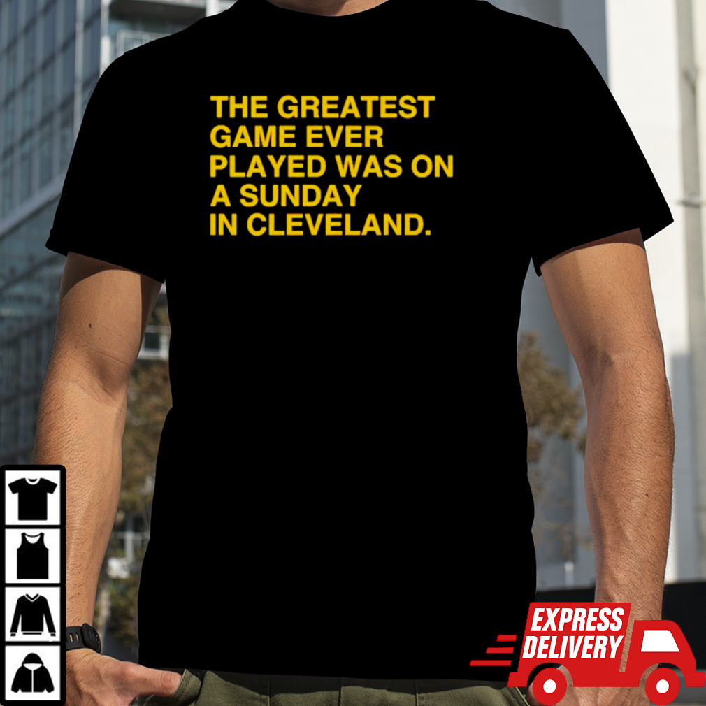 The greatest game ever played was on a sunday in Cleveland shirt