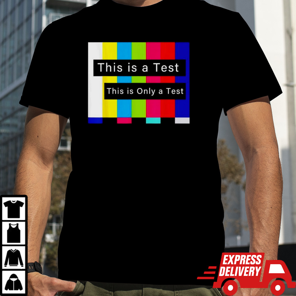 This is a test this is only a test shirt