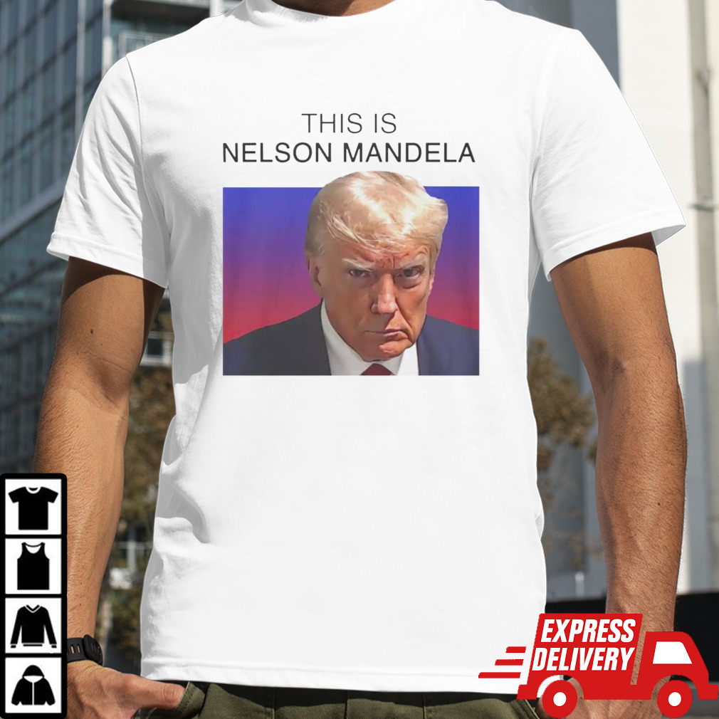 Trump this is Nelson Mandela shirt