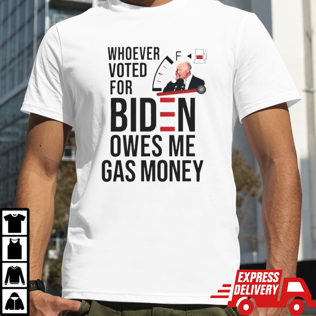 Whoever Voted Biden Owes Me Gas Money 2024 T-shirt