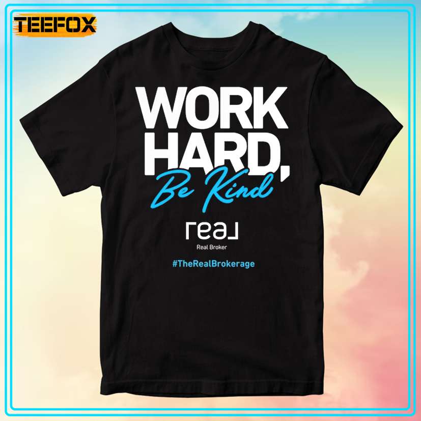 Work Hard Be Kind Premium Real Broker Unisex Tee Shirt