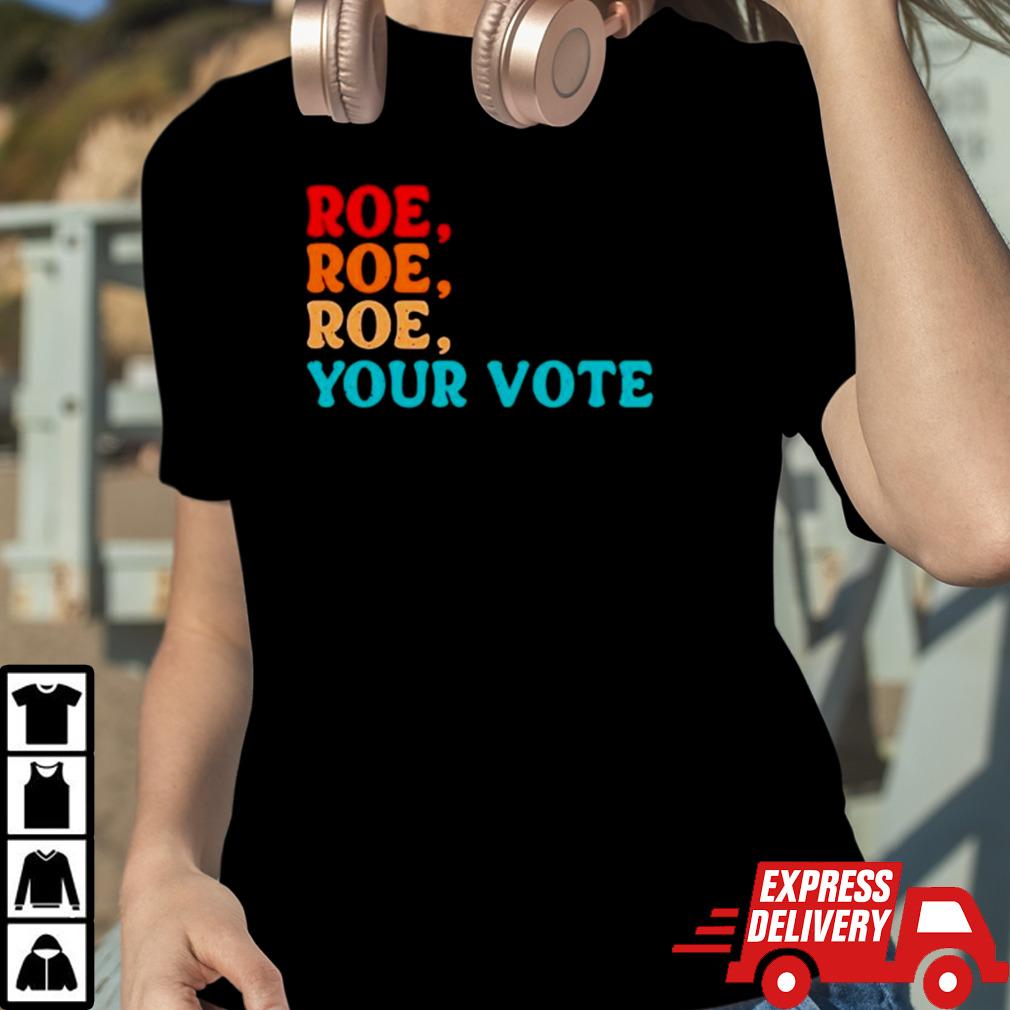 Angela Belcamino roe roe roe your vote vintage shirt