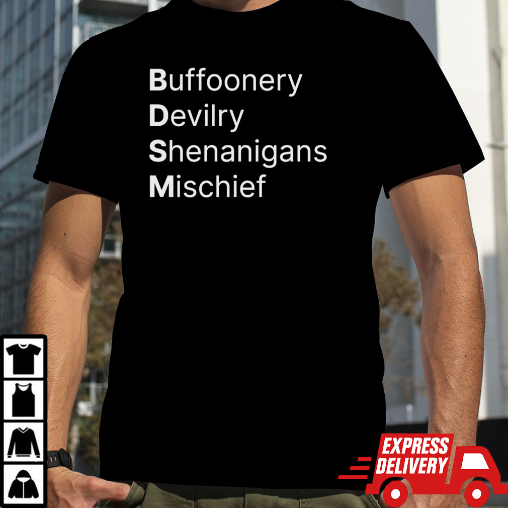 BDSM Buffoonery Devilry Shenanigans Mischief shirt