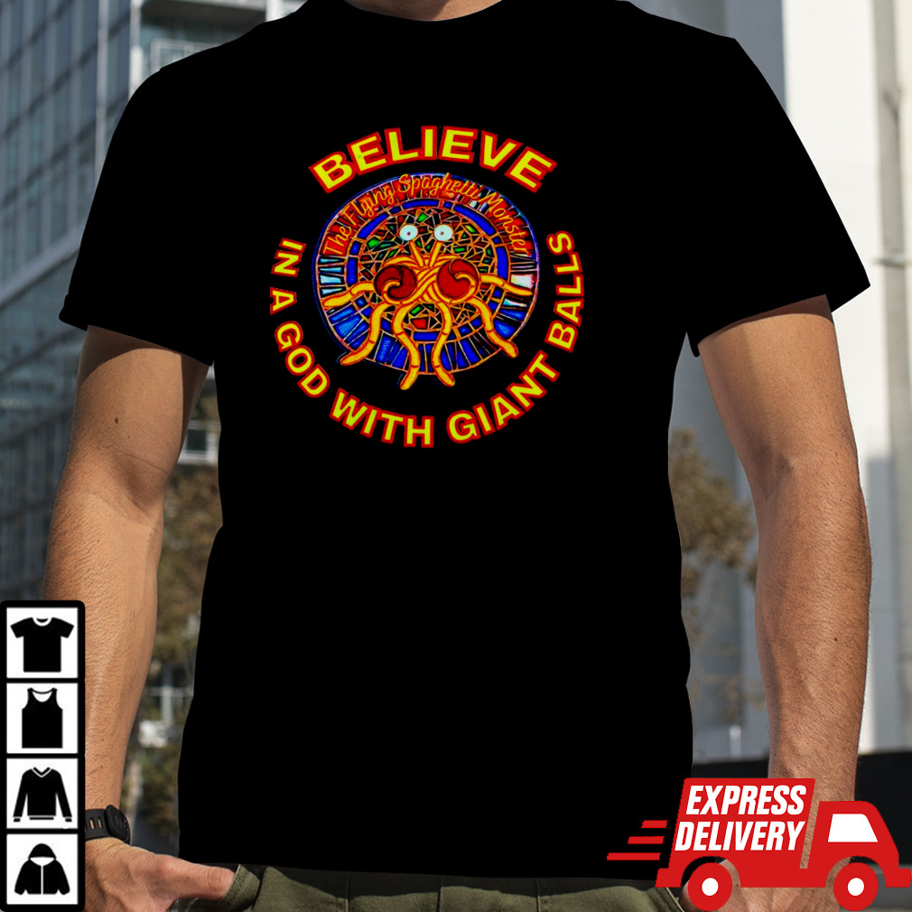 Believe in a God with giant balls the flying spaghetti monster shirt