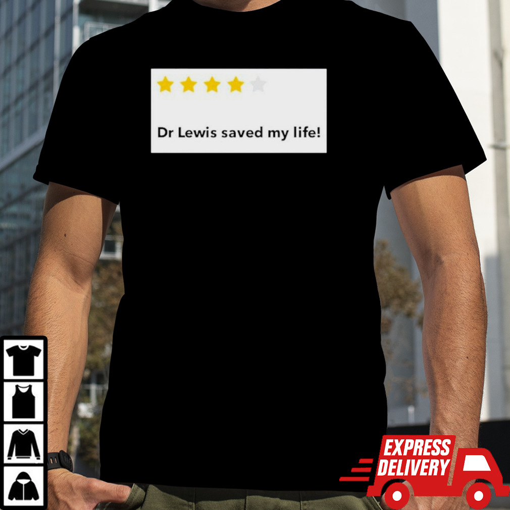 Dr Lewis saved my life shirt