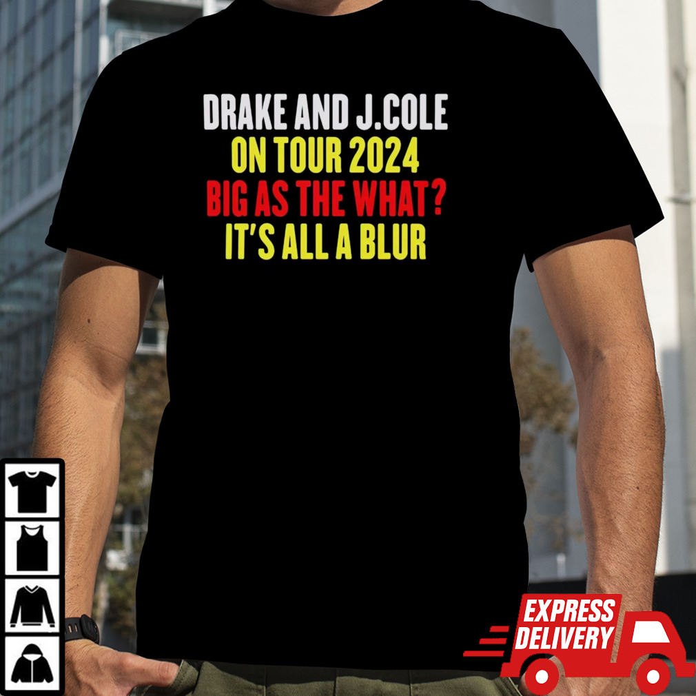 Drake and J.Cole on tour 2024 big as the what it’s all blur shirt