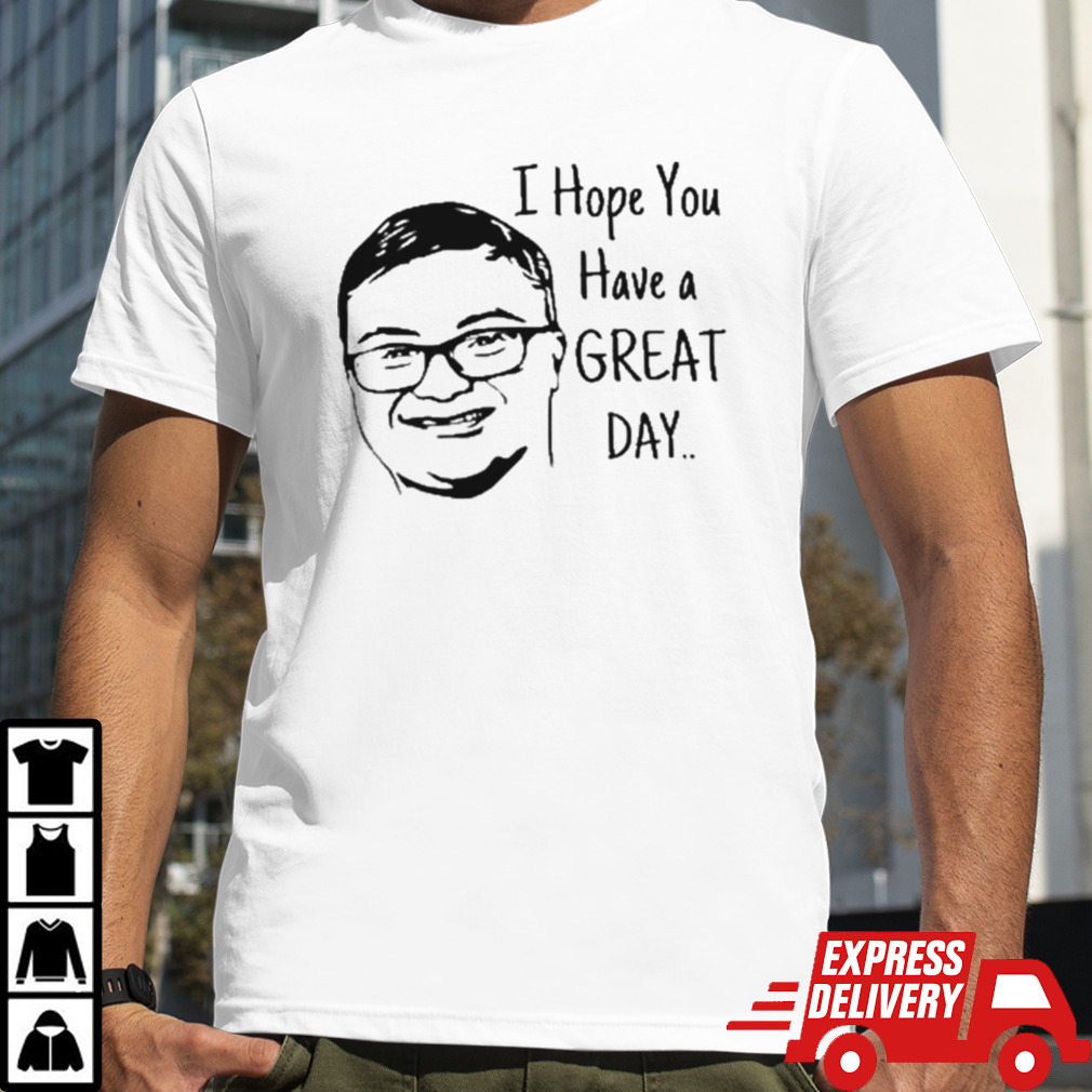 Keck Hopes You Have A Great Day Shirt