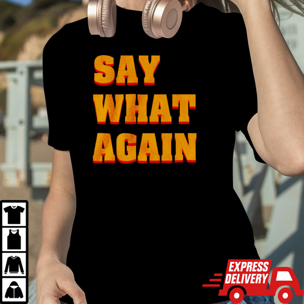 Say what again shirt