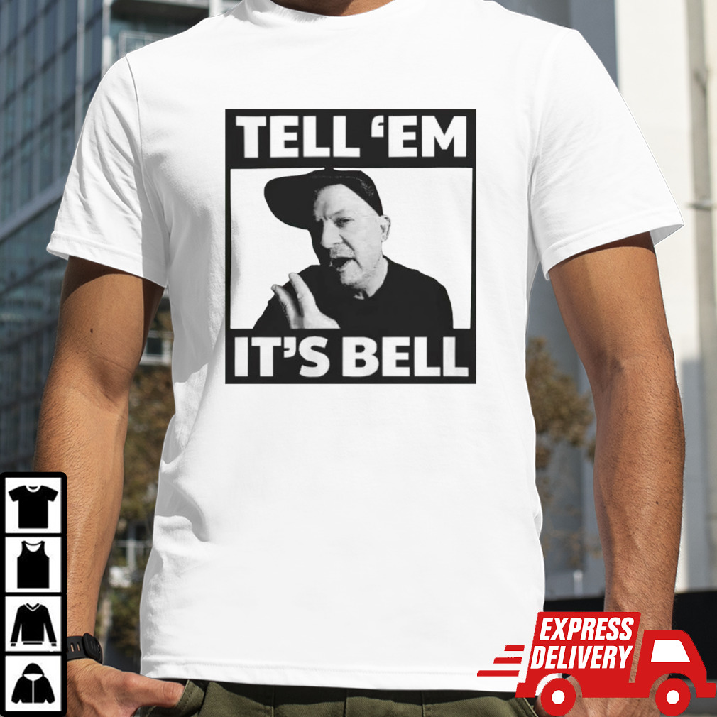 Chip Chipperson tell ’em it’s bell shirt