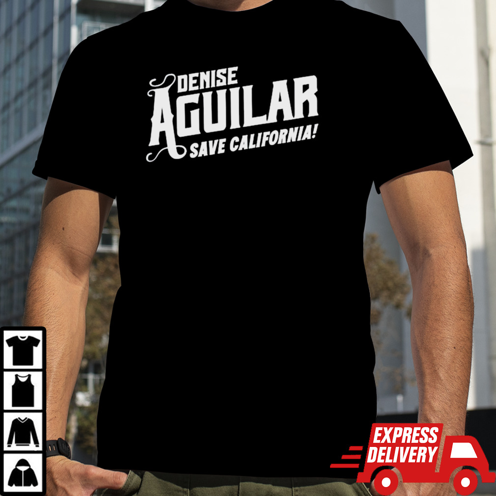 Denise aguilar save California shirt