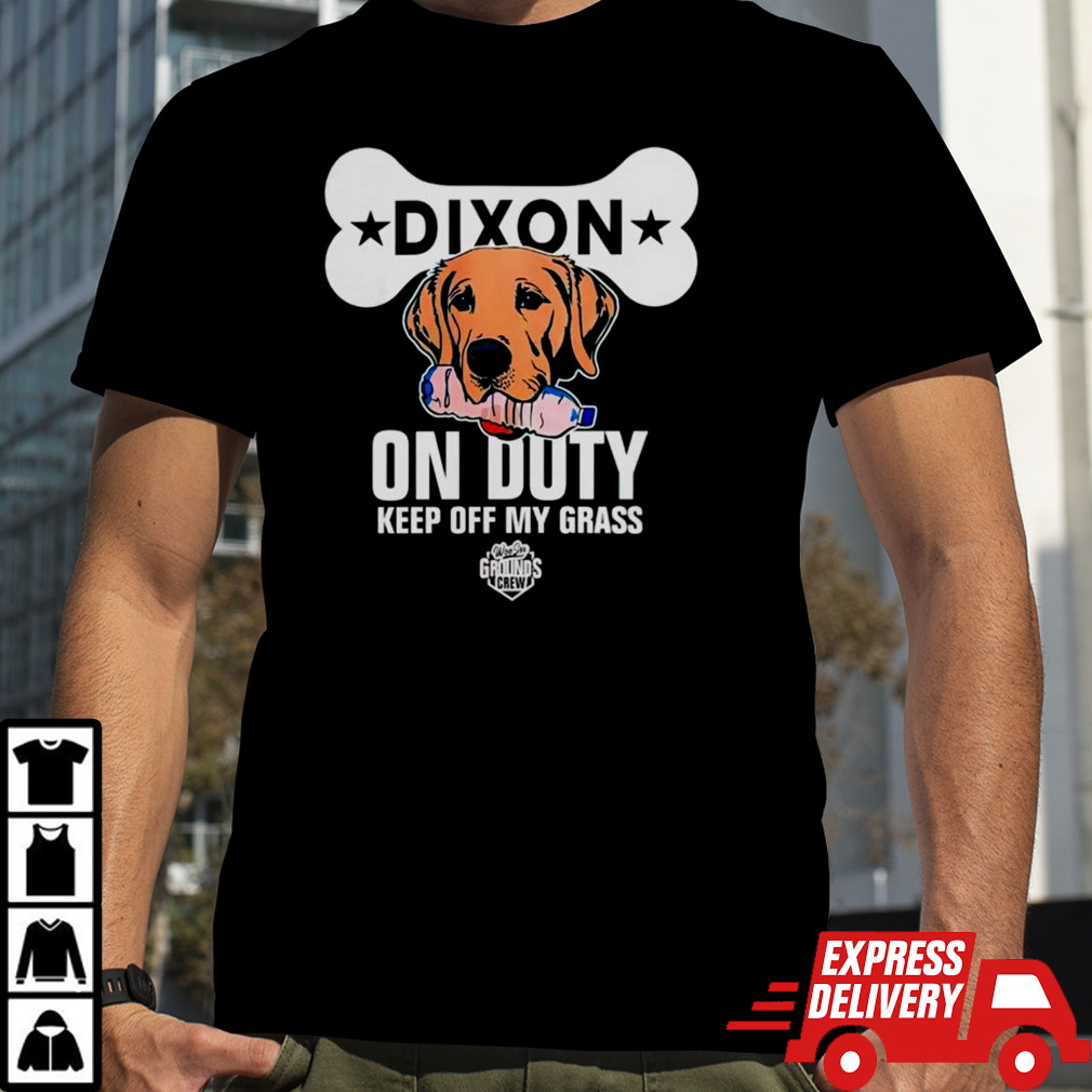 Dixon on duty keep off my grass dog shirt