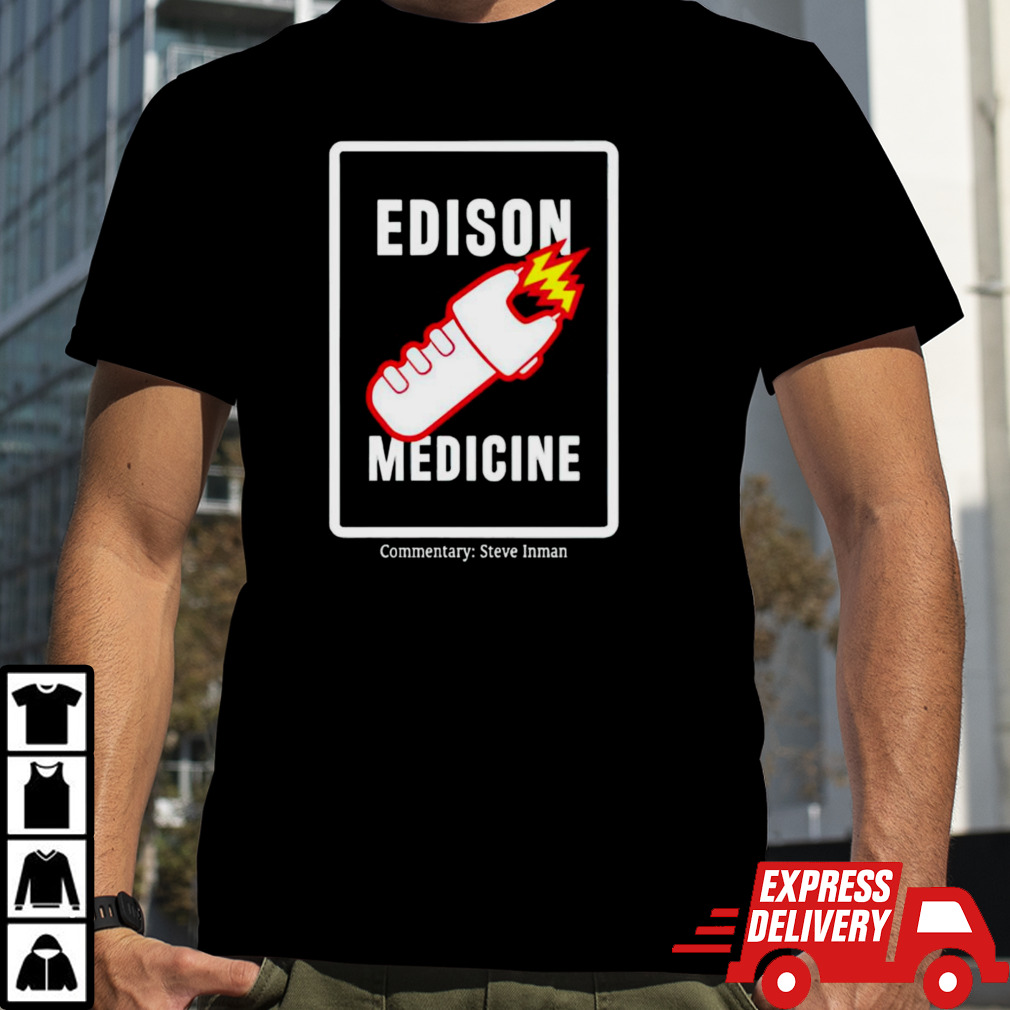 Edison Medicine Commnetary Steve Inman shirt