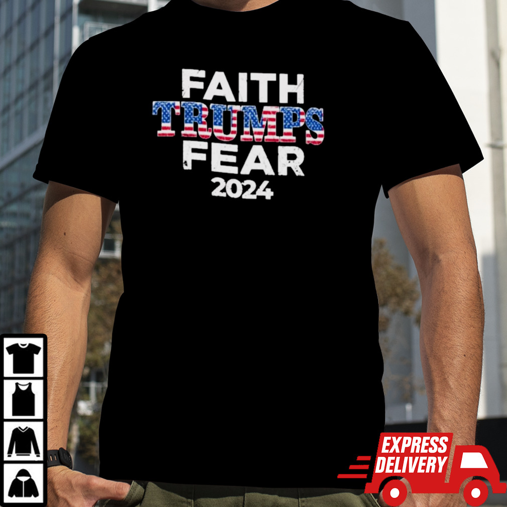 Faith Trumps Fear 2024 Shirt