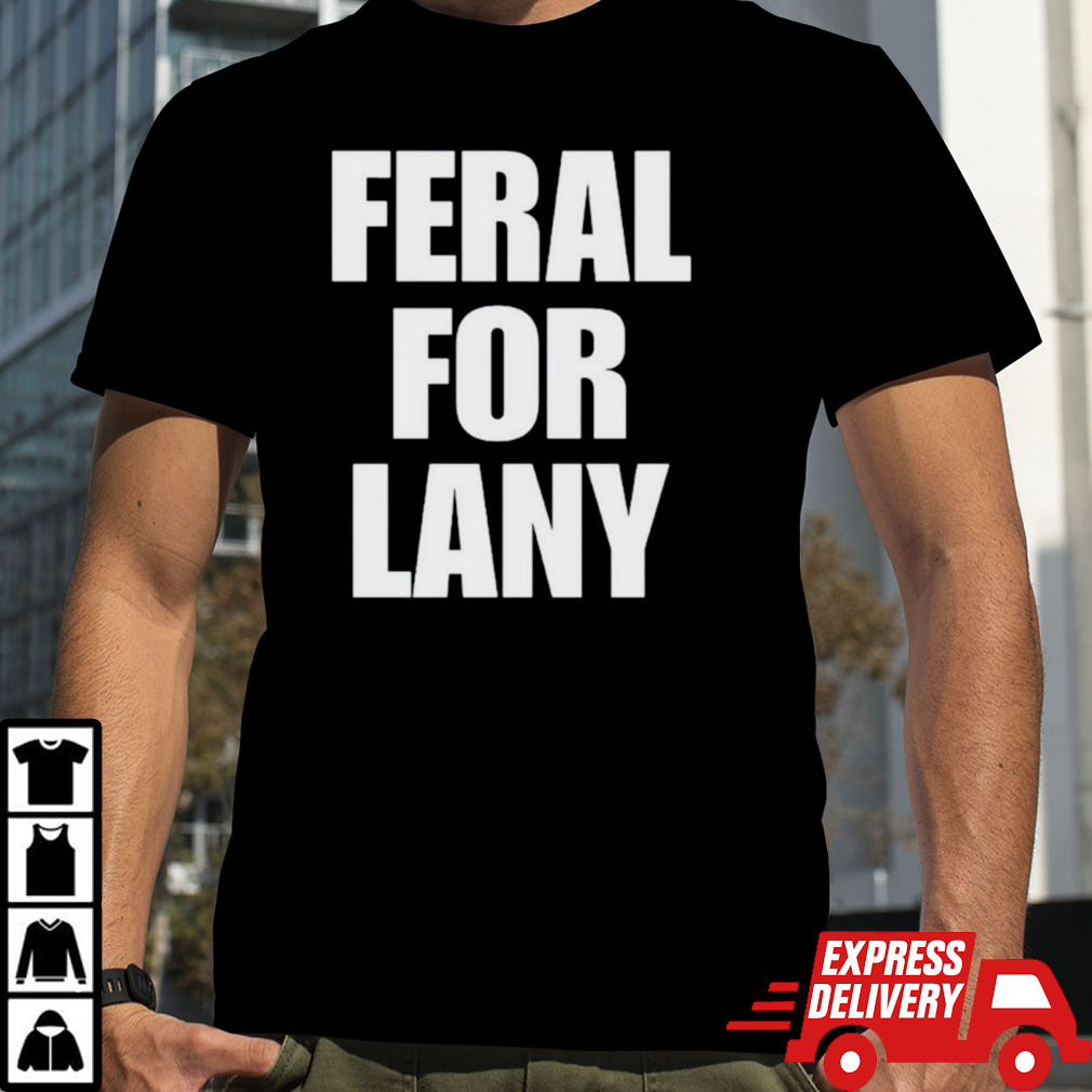 Feral for lany shirt