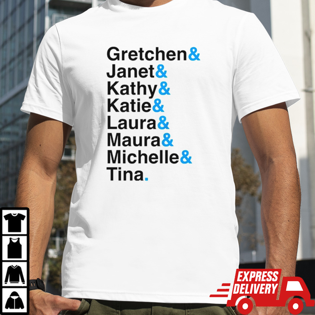 Gretchen & Janet & Kathy & Katie & Laura & Maura & Michella & Tina shirt