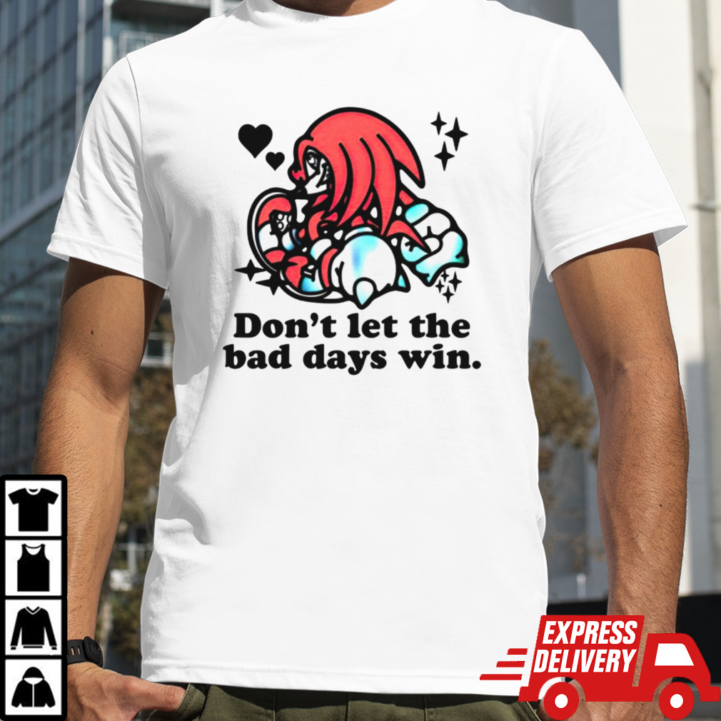 Knuckles don’t let the bad days win shirt