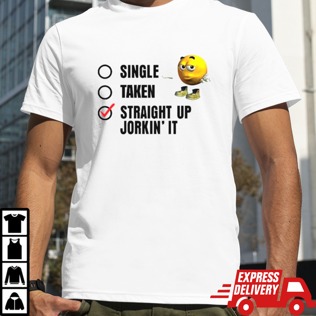 Single taken straight up jorkin’ it shirt