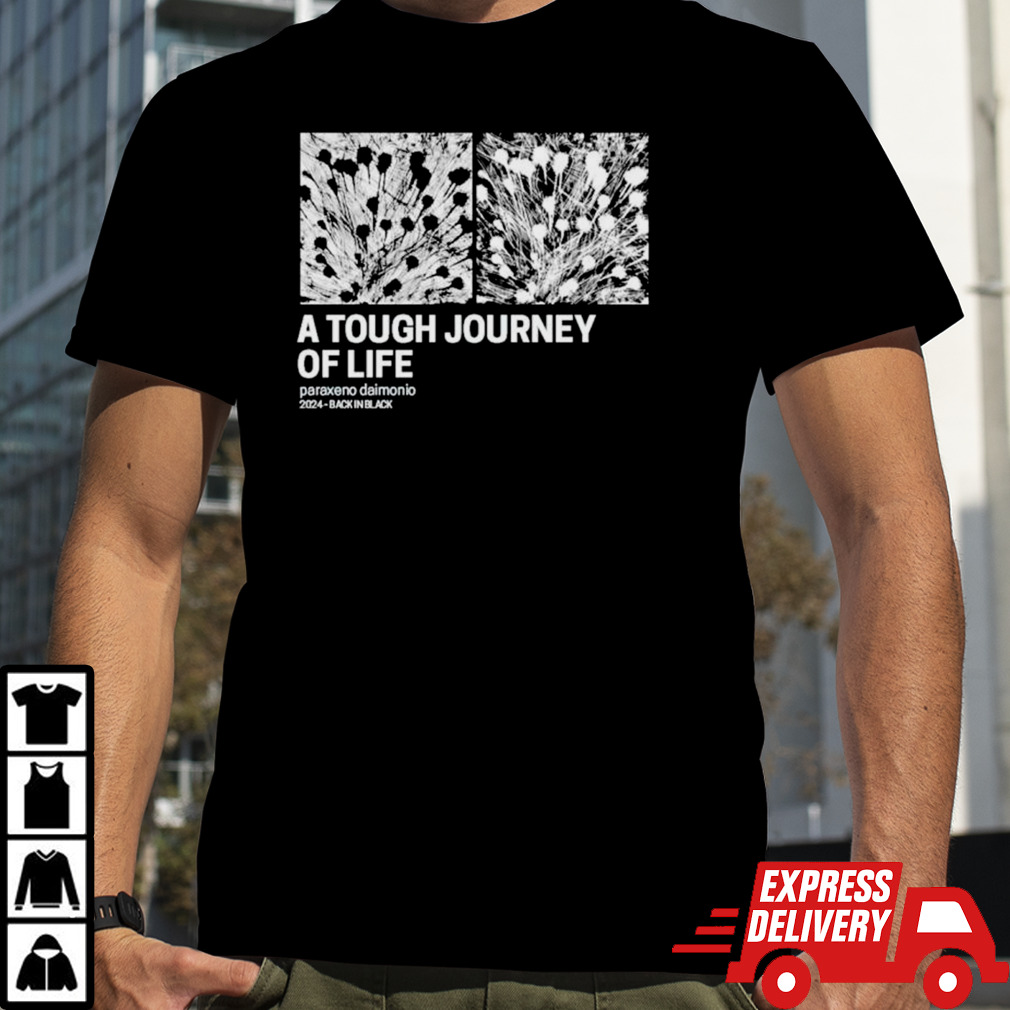 A tough journey of life paraxeno dainonio 2024 shirt