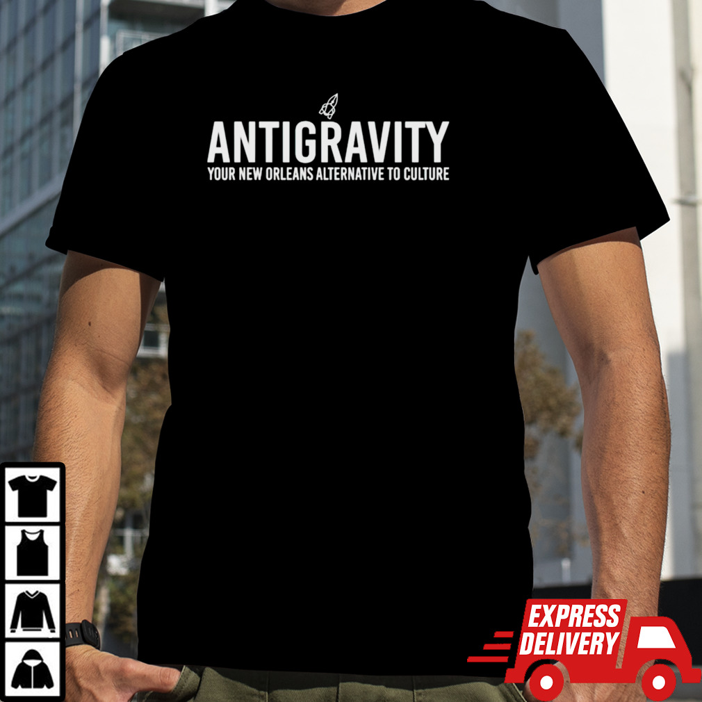 Antigravity your New Orleans alternative to culture shirt