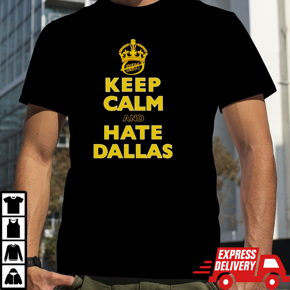 Keep calm and hate Dallas the cobwoys shirt