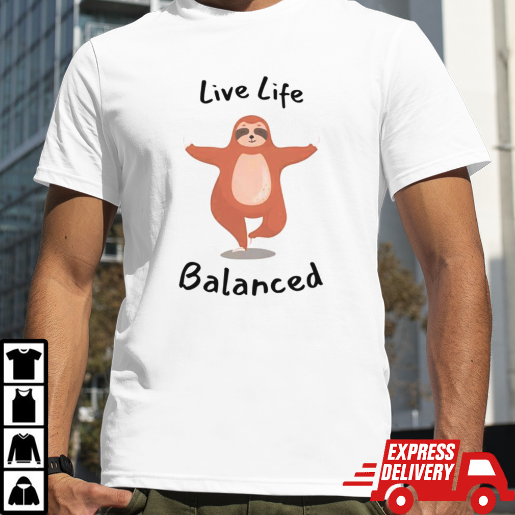 Live life balanced sloth shirt