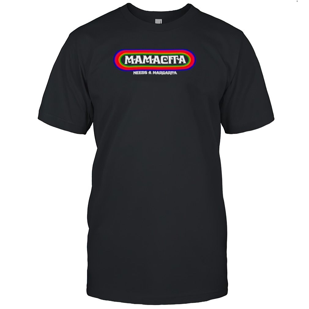 Mamacita needs a Margarita shirt