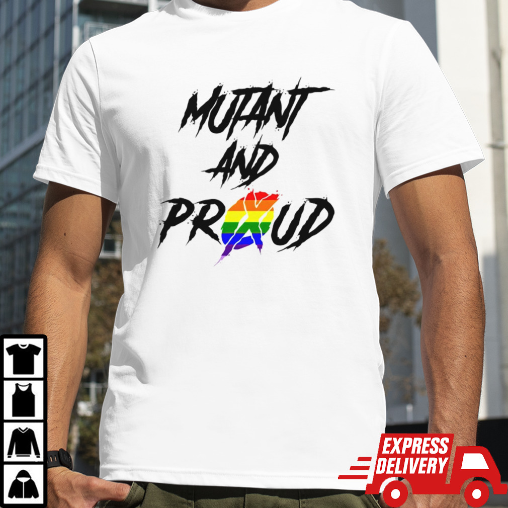 Mutant and proud shirt