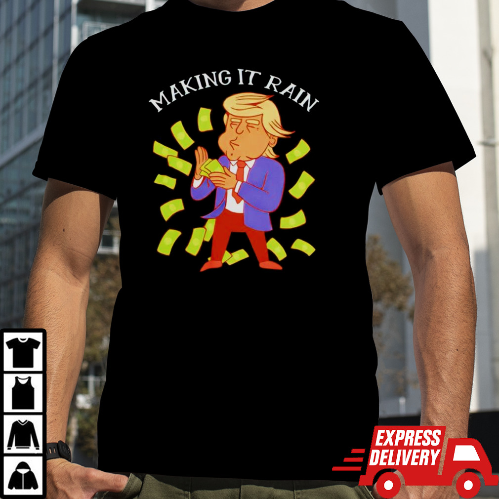 Trump making it rain shirt