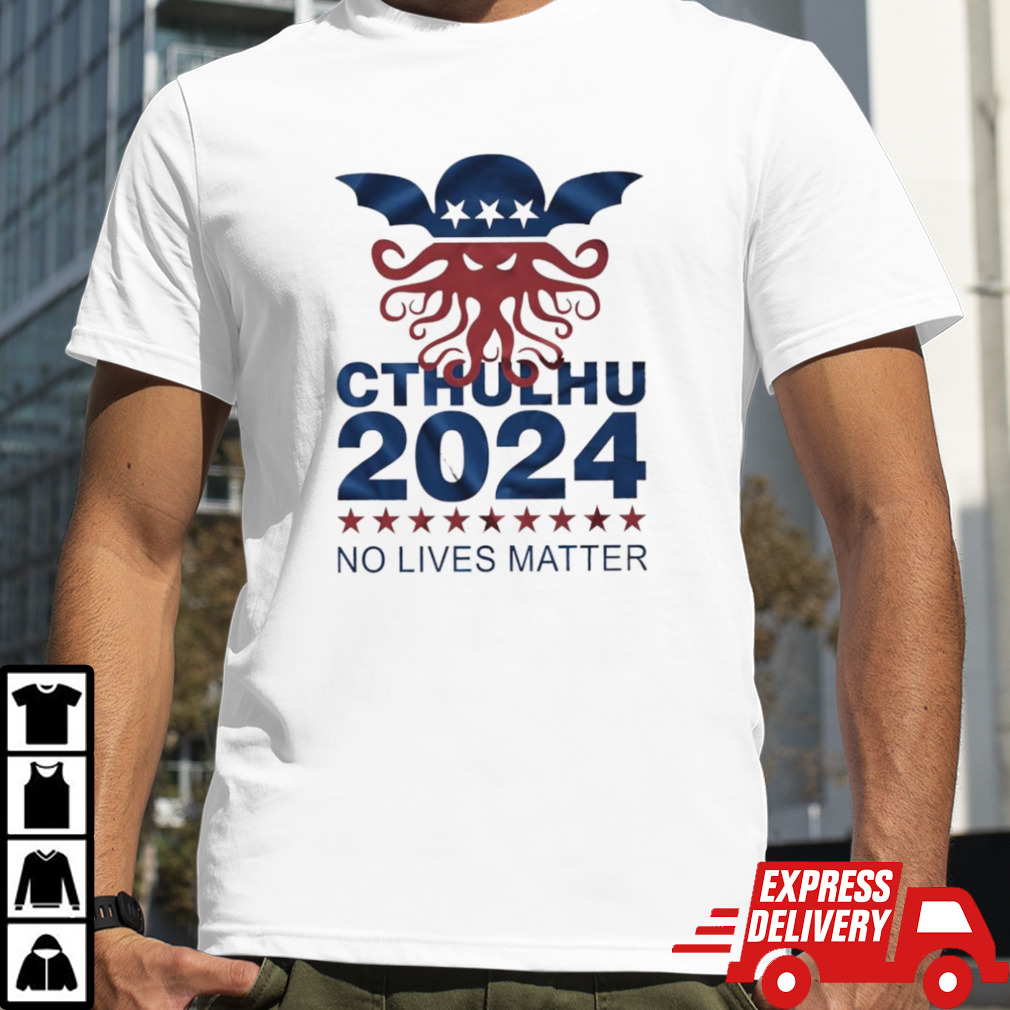 Cthulhu 2024 no lives matter shirt